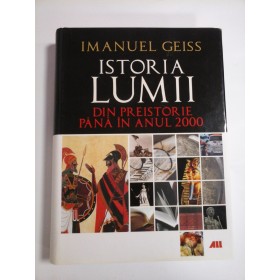 ISTORIA LUMII -Din preistorie pana in anul 2000 -IMANUEL GEISS